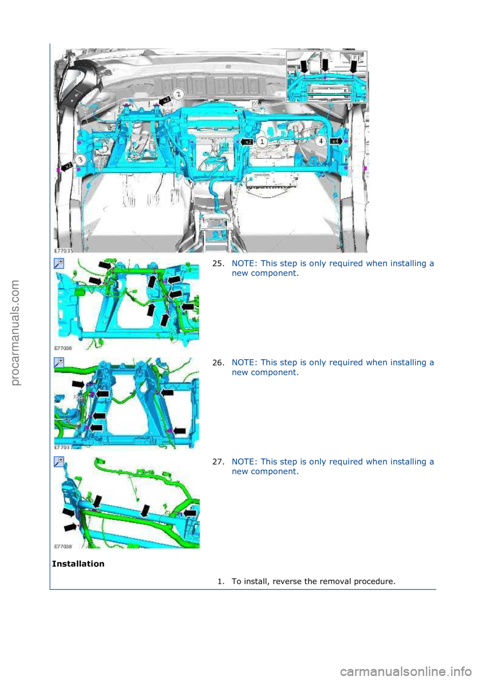 FORD GALAXY 2006  Service Repair Manual Insta\f\fation 25.
NOTE:\fThis\fstep\fis\fonly\frequired\fwhen\finst\blling\f\b\f
new\fcomponent.\f
26.
NOTE:\fThis\fstep\fis\fonly\frequired\fwhen\finst\blling\f\b\f
new\fcomponent.\f
27.
NOTE:\fThis