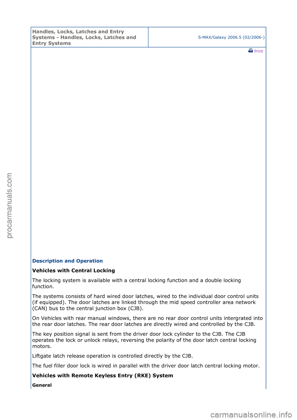 FORD GALAXY 2006  Service Repair Manual Handles\b Lo\fks\b Lat\fhes and Entry 
Systems - Handles\b Lo\fks\b Lat\fhes and 
Entry Systems
S-MAX/G\bl\bxy\f2006.5\f(02/2006-)\fPrint \f
Des\fription and Operation 
Vehi\fles with Central Lo\fking