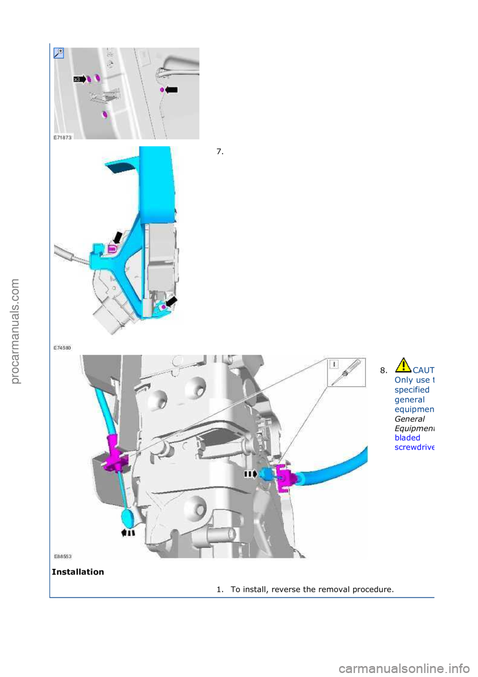 FORD GALAXY 2006  Service Repair Manual Installation 7. \f
8.
CAUTION:\f
Only\fuse\fthe\f
specified\f
gener\bl\f
equipment.
Genera\f\b
Equipment:\b
bl\bded\f
screwdriver
1. To\finst\bll,\freverse\fthe\fremov\bl\fprocedure.\f
\f\f
\f
\f
Ст