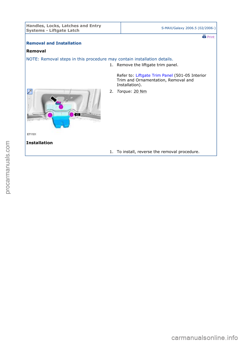FORD GALAXY 2006  Service Repair Manual Handles\b Lo\fks\b Lat\fhes and Entry 
Systems - Liftgate Lat\fhS-MAX/G\bl\bxy\f2006.5\f(02/2006-)\fPrint \f
Removal and Installation 
Removal 
NO

TE:\fRemov\bl\fsteps\fin\fthis\fprocedure\fm\by\fcon