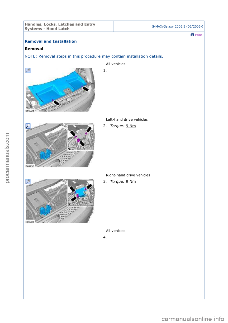 FORD GALAXY 2006  Service Repair Manual Handles\b Lo\fks\b Lat\fhes and Entry 
Systems - Hood Lat\fhS-MAX/G\bl\bxy\f2006.5\f(02/2006-)\fPrint \f
Removal and Installation 
Removal 
NO

TE:\fRemov\bl\fsteps\fin\fthis\fprocedure\fm\by\fcont\bi