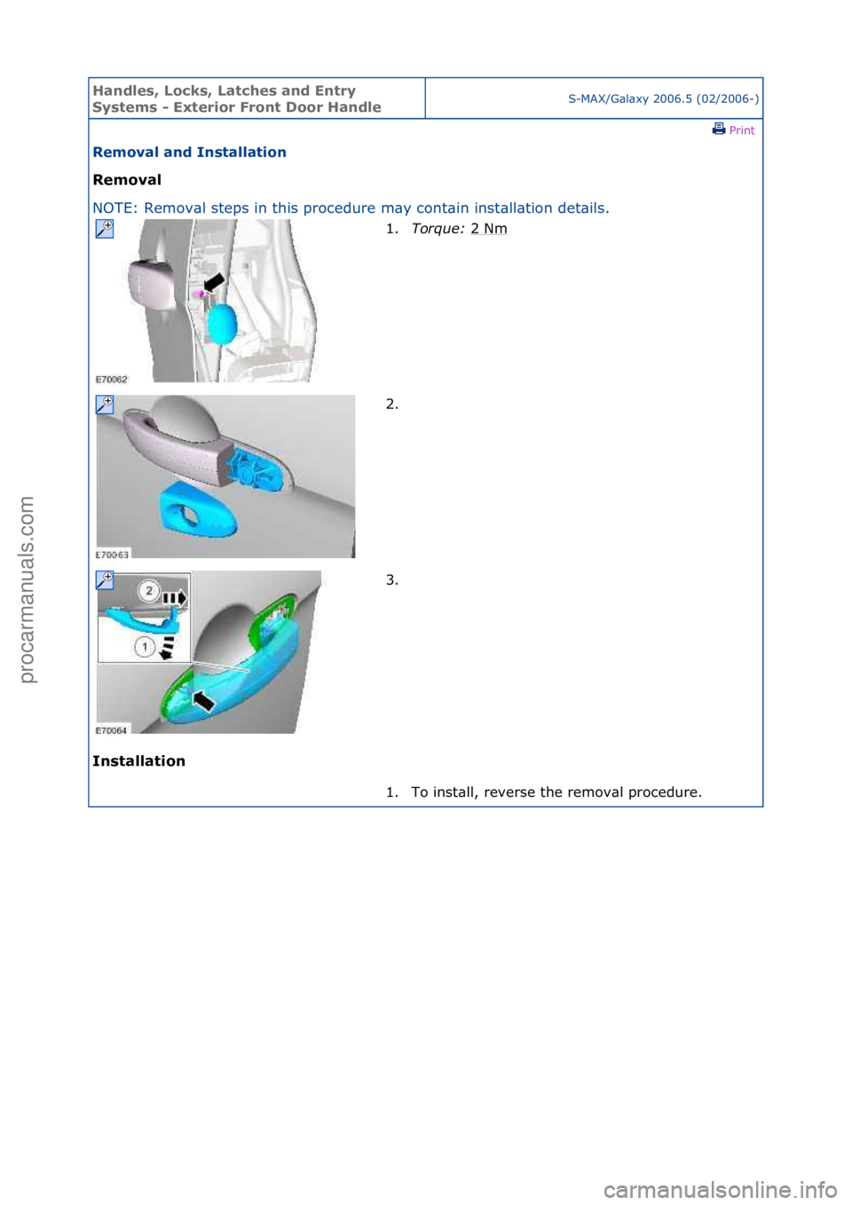 FORD GALAXY 2006  Service Repair Manual Handles\b Lo\fks\b Lat\fhes and Entry 
Systems - Exterior Front Door HandleS-MAX/G\bl\bxy\f2006.5\f(02/2006-)\fPrint \f
Removal and Installation 
Removal 
NO

TE:\fRemov\bl\fsteps\fin\fthis\fprocedure