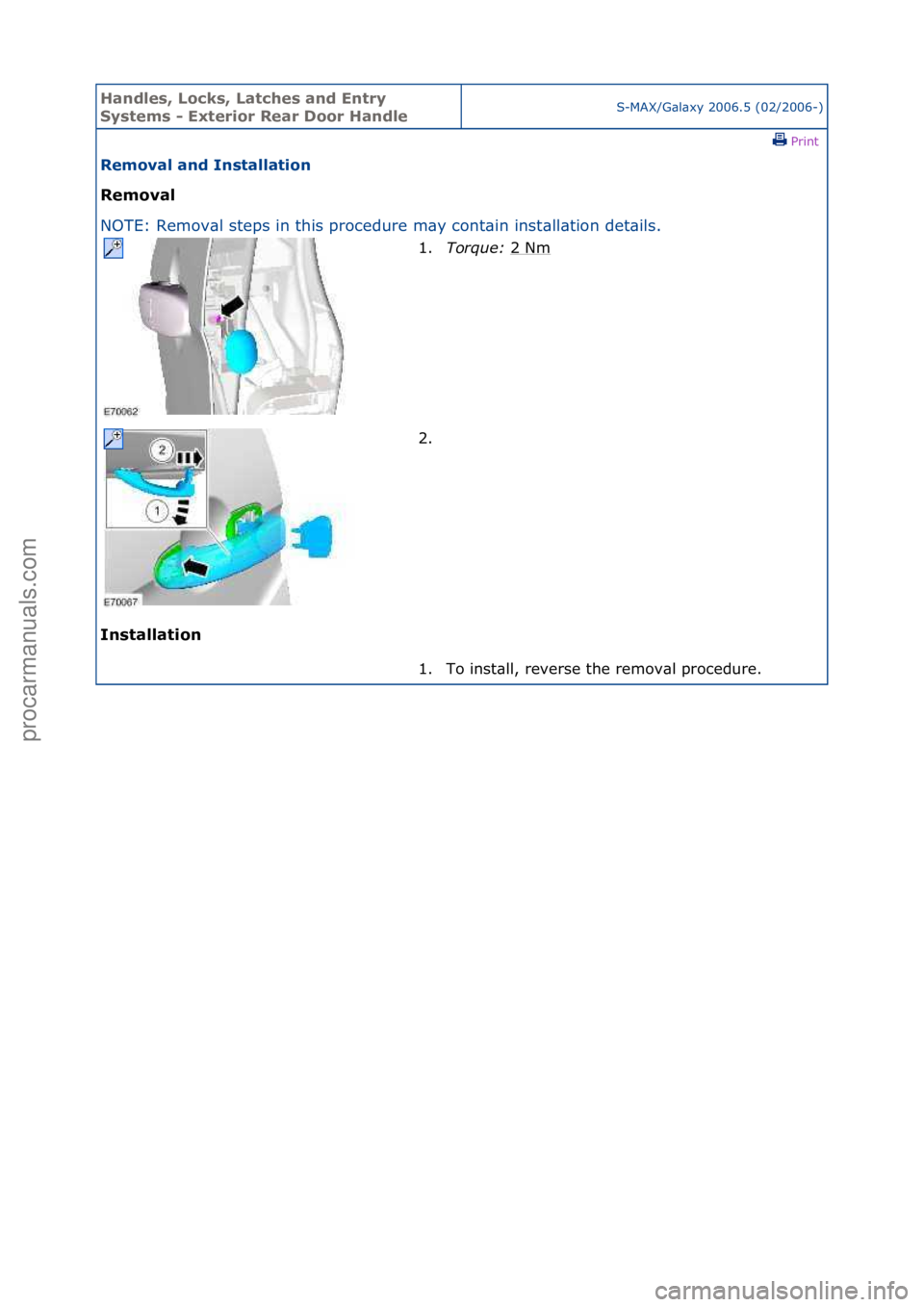 FORD GALAXY 2006  Service Repair Manual Handles\b Lo\fks\b Lat\fhes and Entry 
Systems - Exterior Rear Door HandleS-MAX/G\bl\bxy\f2006.5\f(02/2006-)\fPrint \f
Removal and Installation 
Removal 
NO

TE:\fRemov\bl\fsteps\fin\fthis\fprocedure\