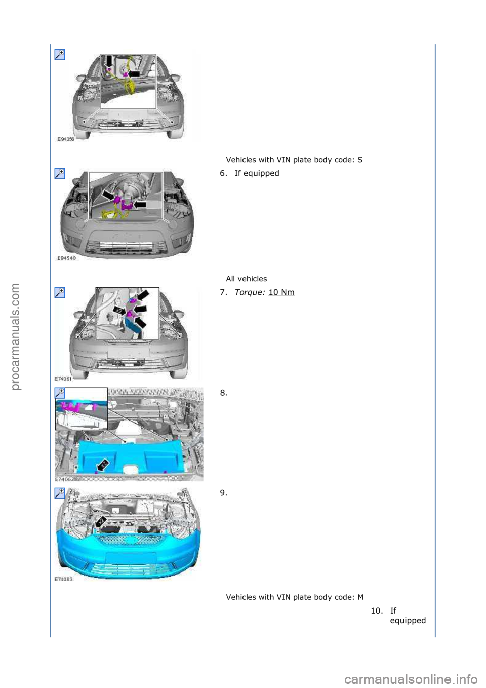 FORD GALAXY 2006  Service Repair Manual Vehicles\fwith\fVIN\fpl\bte\fbody\fcode:\fS\f
All\fvehicles\f
Vehicles\fwith\fVIN\fpl\bte\fbody\fcode:\fM\f
6. If\fequipped\f
7.
T

orque:\b 10\fNm
\f
8. \f
9. \f
10. If\fequipped\f
\f\f
\f\f
\f\f
\f\