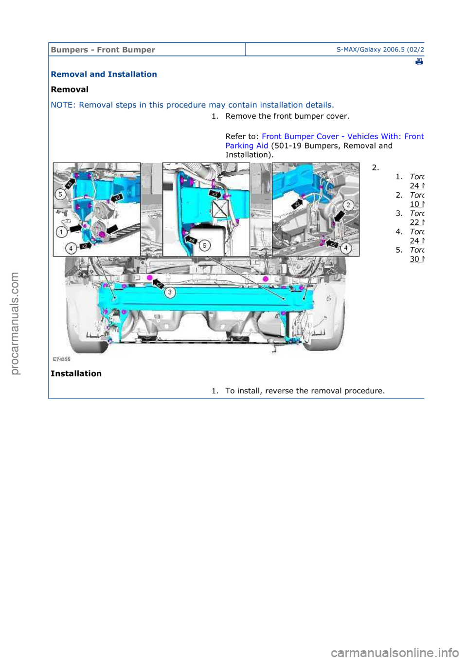 FORD GALAXY 2006  Service Repair Manual Bumpers\b-\bFro\ft\bBumperS-MAX/G\bl\bxy\f2006.5\f(02/2006
\f
Removal\ba\fd\bI\fstallatio\f\b
Removal\b
NO
TE:\fRemov\bl\fsteps\fin\fthis\fprocedure\fm\by\fcont\bin\finst
 \bll\btion\fdet\bils.\f
I\fs