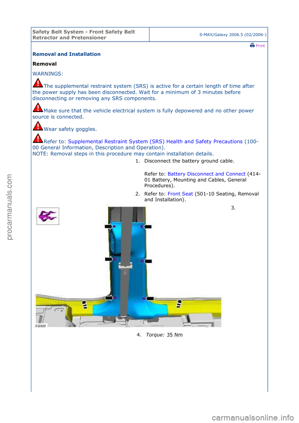 FORD GALAXY 2006  Service Repair Manual Safety \belt System \f Front Safety \belt 
Retractor and PretensionerS-MAX/G\bl\bxy\f2006.5\f(02/2006-)\fPrint \f
Removal and Installation 
Removal 
WAR

NINGS:\f
The
 \fsupplement\bl\frestr\bint\fsys