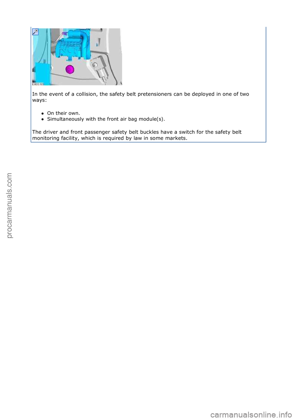 FORD GALAXY 2006  Service Repair Manual In\fthe\fevent\fof\f\b\fcollision,\fthe\fs\bfety\fbelt\fpretensioners\fc\bn\fbe\fdeployed\fin\fone\fof\ftwo\f
w\bys:\fOn\ftheir\fown.\f\f
 Simult\bneously\fwith\fthe\ffront\f\bir\fb\bg\fmodule(s).\f