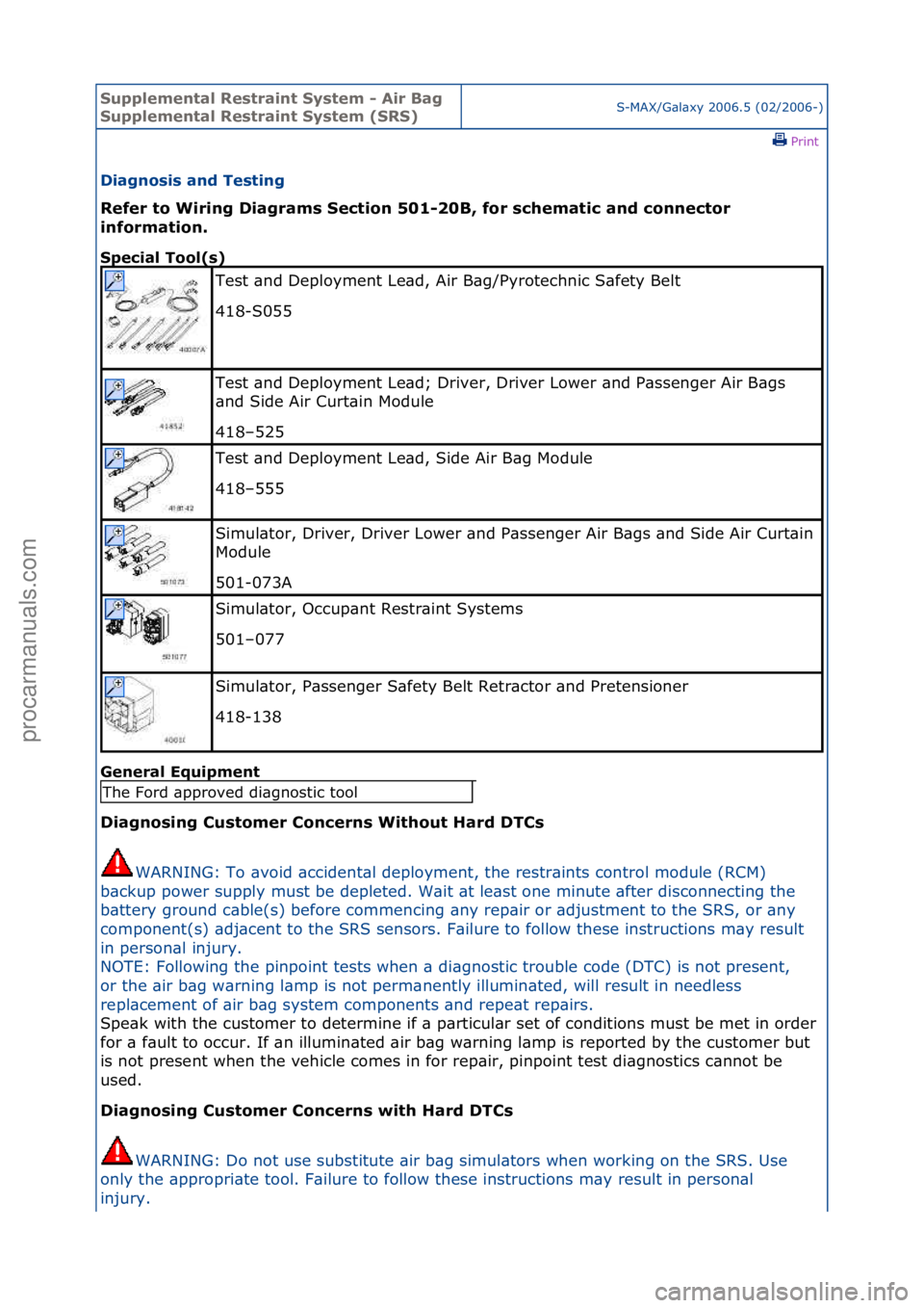 FORD GALAXY 2006  Service Repair Manual Supplemen\bal Re\f\brain\b Sy\f\bem - Air Bag 
Supplemen\bal Re\f\brain\b Sy\f\bem (SRS)S-MAX/G\bl\bxy\f2006.5\f(02/2006-)\fPrint \f
Diagno\fi\f and Te\f\bing 
Refer \bo Wiring Diagram\f Sec\bion 501-