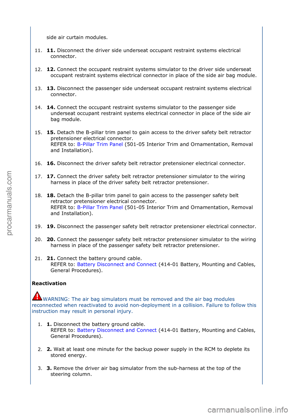 FORD GALAXY 2006  Service Repair Manual side\f\bir\fcurt\bin\fmodules.\f
11. 11. 
Disconnect\fthe\fdriver\fside\funderse\bt\foccup\bnt\frestr\bint\fsystems\felectric\bl\f
c
 onnector.\f
12. 12. 
Connect\fthe\foccup\bnt\frestr\bint\fsystems\