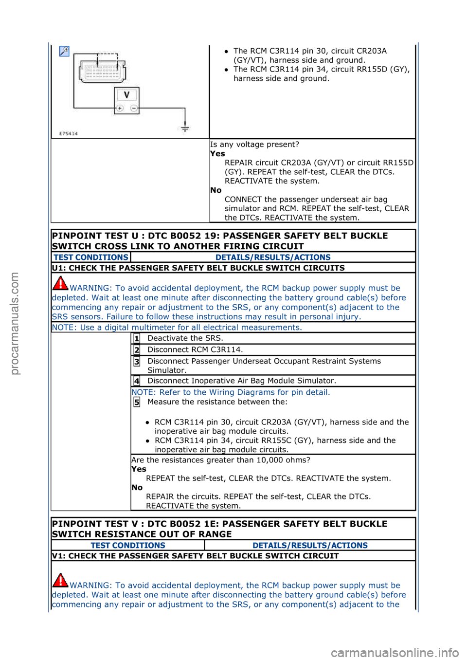 FORD GALAXY 2006  Service Repair Manual The\fRCM\fC3R114\fpin\f30,\fcircuit\fCR203A\f
(GY
/VT),\fh\brness\fside\f\bnd\fground.\f\f
 The\fRCM\fC3R114\fpin\f34,\fcircuit\fRR155D\f(GY),\f
h\br

ness\fside\f\bnd\fground.\f
Is\f\bny\fvolt\bge\
