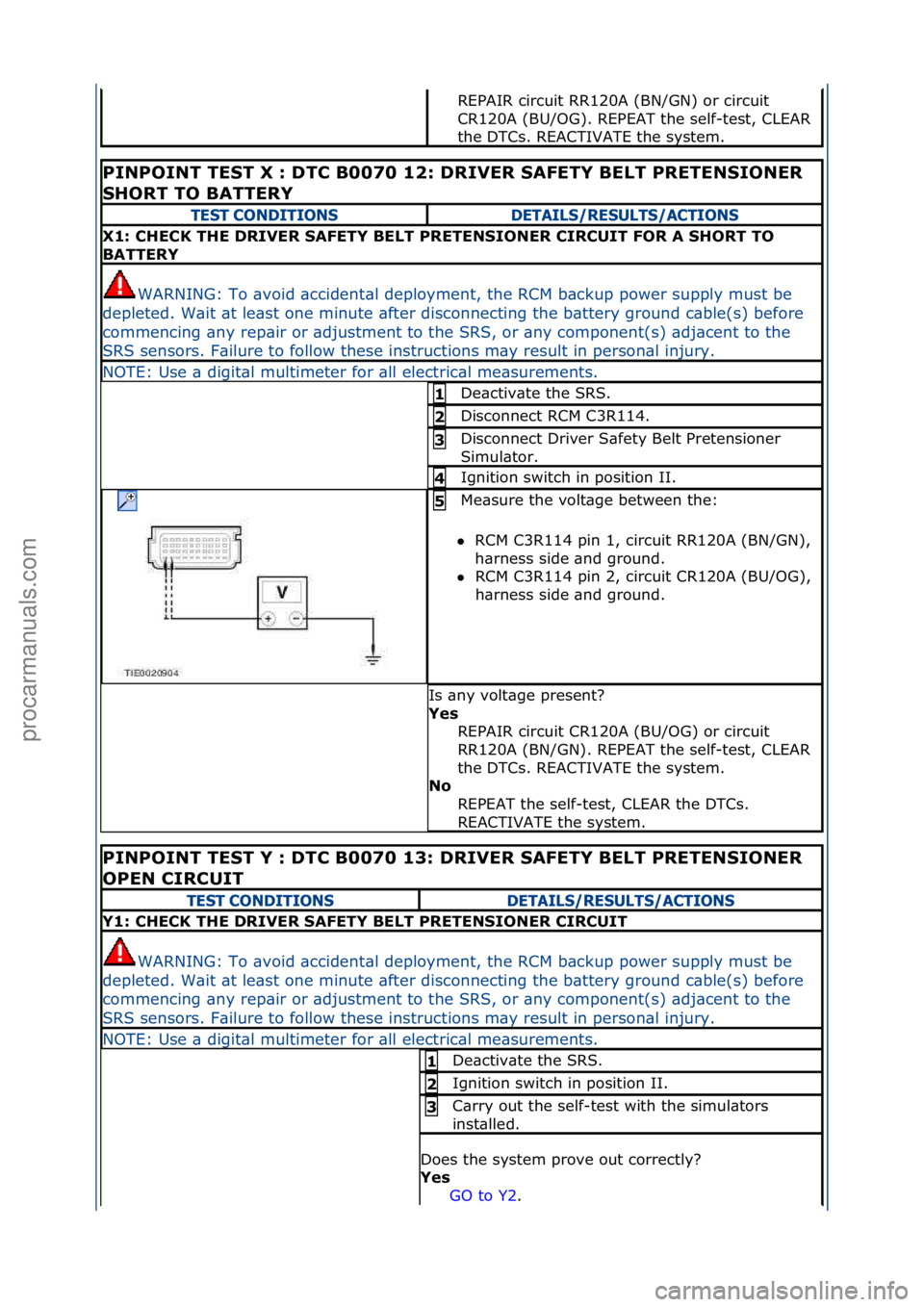 FORD GALAXY 2006 Service Repair Manual REPAIR\fcircuit\fRR120A\f(BN/GN)\for\fcircuit\f
CR120A\f(BU/OG).\fREPEAT\fthe\fself-test,\fCLEAR\f
the\fDTCs.\fREACTIVATE\fthe\fsystem.\f\f
PINPOINT TEST X : DTC B0070 12: DRIVER SAFETY BELT PRETENSIO FORD GALAXY 2006 Service Repair Manual REPAIR\fcircuit\fRR120A\f(BN/GN)\for\fcircuit\f
CR120A\f(BU/OG).\fREPEAT\fthe\fself-test,\fCLEAR\f
the\fDTCs.\fREACTIVATE\fthe\fsystem.\f\f
PINPOINT TEST X : DTC B0070 12: DRIVER SAFETY BELT PRETENSIO