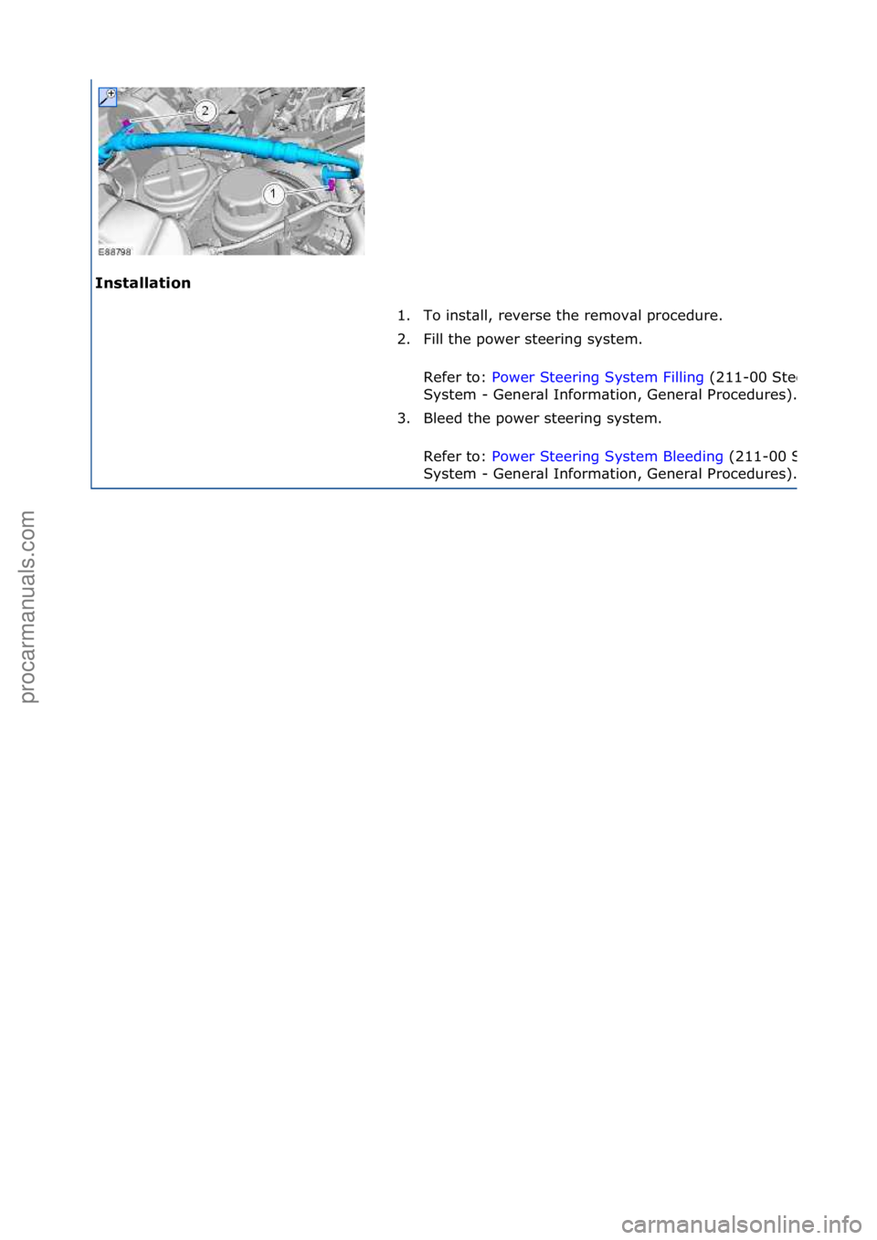 FORD GALAXY 2006  Service Repair Manual Ins\balla\bion 1. To\finst\bll,\freverse\fthe\fremov\bl\fprocedure.\f
2.

Fill\fthe\fpower\fsteering\fsystem.\f
Refer\fto:\f Power\fSteering\fSystem\fFilling \f(211-
00\fSteering\f
System\f-\fGener\bl