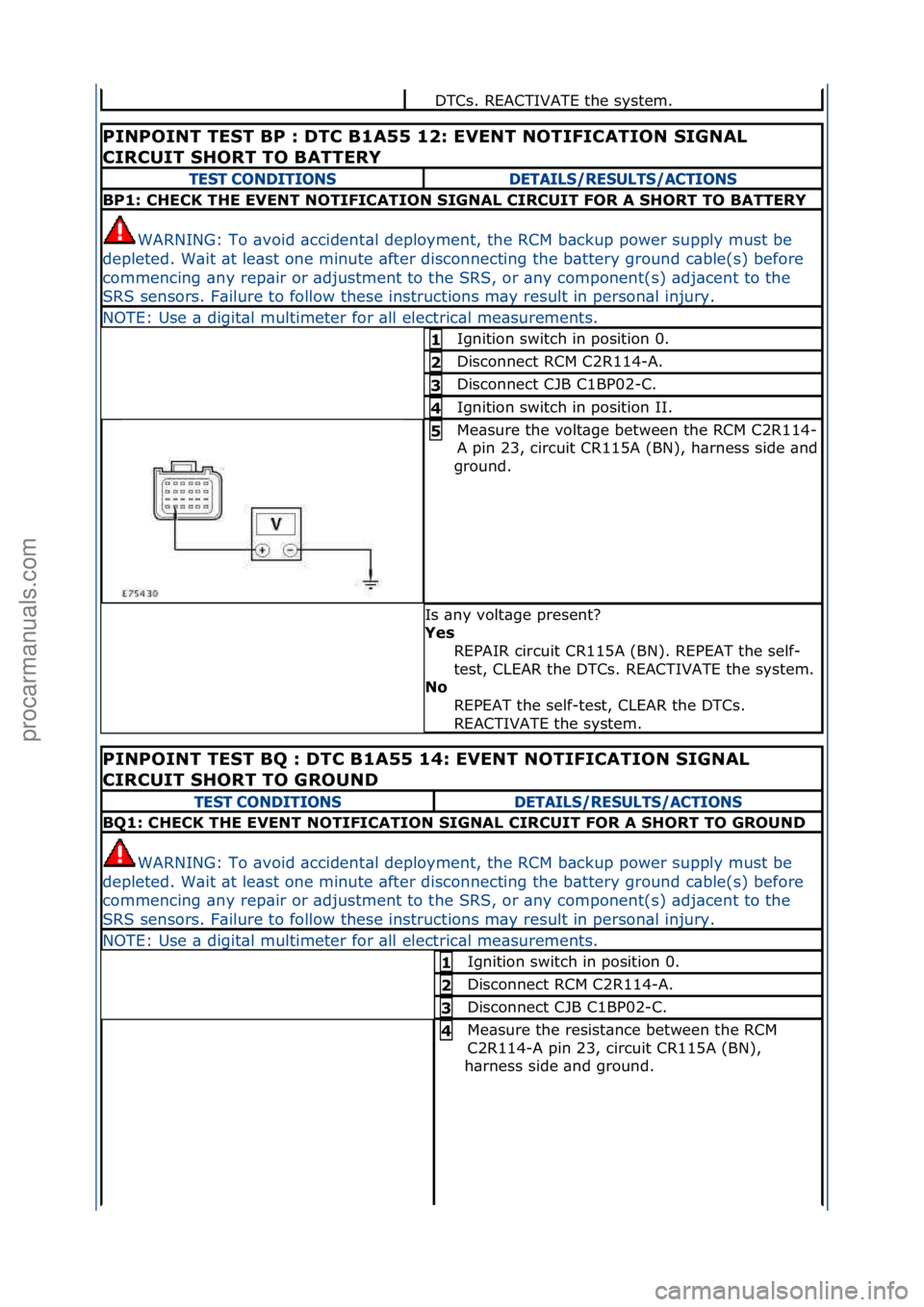 FORD GALAXY 2006 Service Repair Manual DTCs.\fREACTIVATE\fthe\fsystem.\f\f
PINPOINT TEST BP : DTC B1A55 12: EVENT NOTIFICATION SIGNAL
CIRCUIT SHORT TO BATTERY
TEST CONDITIONSDETAILS/RESULTS/ACTIONS
BP1: CHECK THE EVENT NOTIFICATION SIGNA FORD GALAXY 2006 Service Repair Manual DTCs.\fREACTIVATE\fthe\fsystem.\f\f
PINPOINT TEST BP : DTC B1A55 12: EVENT NOTIFICATION SIGNAL
CIRCUIT SHORT TO BATTERY
TEST CONDITIONSDETAILS/RESULTS/ACTIONS
BP1: CHECK THE EVENT NOTIFICATION SIGNA