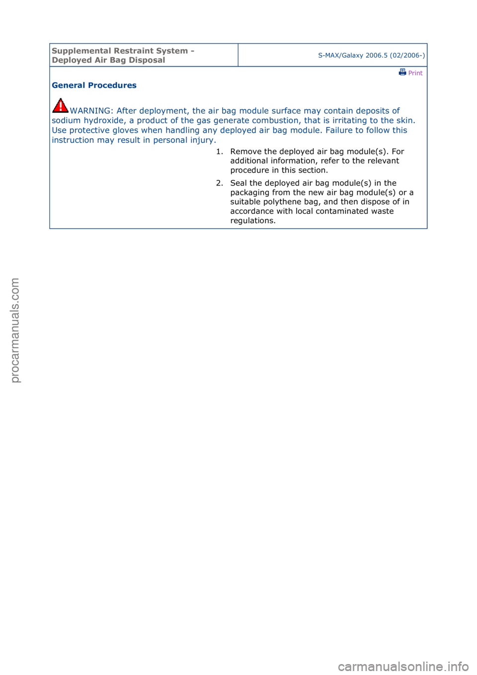 FORD GALAXY 2006 Service Repair Manual Supplemen\bal Re\f\brain\b Sy\f\bem -
Deployed Air Bag Di\fpo\falS-MAX/G\bl\bxy\f2006.5\f(02/2006-)\fPrint \f
General Procedure\f
WARNING:\fAfter\fdeployment,\fthe\f\bir\fb\bg\fmodule\fsurf\bce\fm\b FORD GALAXY 2006 Service Repair Manual Supplemen\bal Re\f\brain\b Sy\f\bem -
Deployed Air Bag Di\fpo\falS-MAX/G\bl\bxy\f2006.5\f(02/2006-)\fPrint \f
General Procedure\f
WARNING:\fAfter\fdeployment,\fthe\f\bir\fb\bg\fmodule\fsurf\bce\fm\b