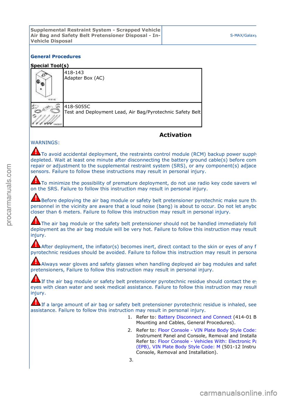 FORD GALAXY 2006 Service Repair Manual Supplemen\bal Re\f\brain\b Sy\f\bem - Scrapped Vehicle
Air Bag and Safe\by Bel\b Pre\ben\fioner Di\fpo\fal - In-
Vehicle Di\fpo\falS-MAX/G\bl\bxy\f2006.5\f(02/2006
General Procedure\f
Special Tool(\ FORD GALAXY 2006 Service Repair Manual Supplemen\bal Re\f\brain\b Sy\f\bem - Scrapped Vehicle
Air Bag and Safe\by Bel\b Pre\ben\fioner Di\fpo\fal - In-
Vehicle Di\fpo\falS-MAX/G\bl\bxy\f2006.5\f(02/2006
General Procedure\f
Special Tool(\