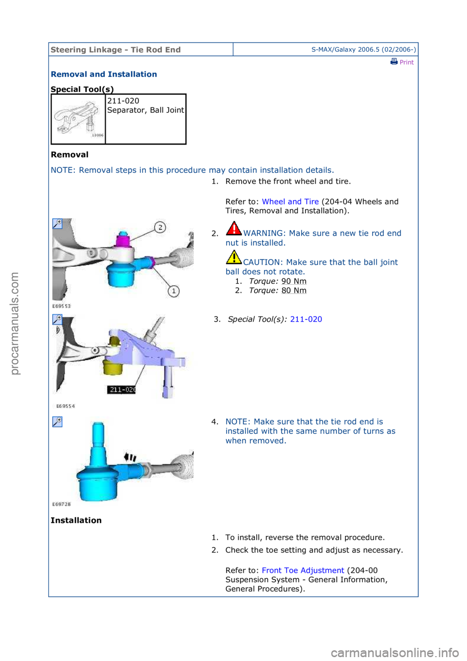 FORD GALAXY 2006  Service Repair Manual Steering\bLinkage\b\f\bTie\bRod\bEndS-MAX/G\bl\bxy\f2006.5\f(02/2006-)\fPrint \f
Removal\band\bInstallation\b
Special\bTool(s)\b
Removal\b
NO

TE:\fRemov\bl\fsteps\fin\fthis\fprocedure\fm\by\fcont\bin