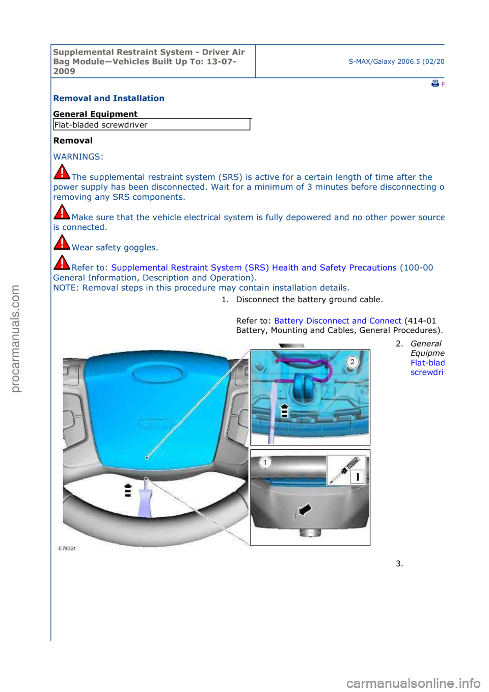 FORD GALAXY 2006 Service Repair Manual Supplemen\bal Re\f\brain\b Sy\f\bem - Driver Air
Bag Module—Vehicle\f Buil\b Up To: 13-07-
2009
S-MAX/G\bl\bxy\f2006.5\f(02/2006
\fPrint
Removal and In\f\balla\bion
General Equipmen\b
Removal
WA FORD GALAXY 2006 Service Repair Manual Supplemen\bal Re\f\brain\b Sy\f\bem - Driver Air
Bag Module—Vehicle\f Buil\b Up To: 13-07-
2009
S-MAX/G\bl\bxy\f2006.5\f(02/2006
\fPrint
Removal and In\f\balla\bion
General Equipmen\b
Removal
WA