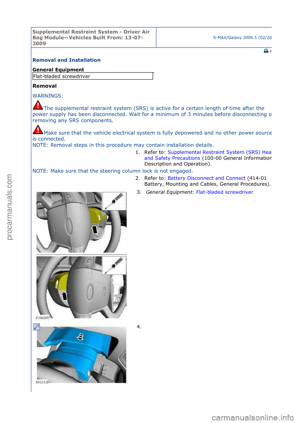 FORD GALAXY 2006 Service Repair Manual Supplemen\bal Re\f\brain\b Sy\f\bem - Driver Air
Bag Module—Vehicle\f Buil\b From: 13-07-
2009
S-MAX/G\bl\bxy\f2006.5\f(02/2006
\fPrint
Removal and In\f\balla\bion
General Equipmen\b
Removal
WAR FORD GALAXY 2006 Service Repair Manual Supplemen\bal Re\f\brain\b Sy\f\bem - Driver Air
Bag Module—Vehicle\f Buil\b From: 13-07-
2009
S-MAX/G\bl\bxy\f2006.5\f(02/2006
\fPrint
Removal and In\f\balla\bion
General Equipmen\b
Removal
WAR