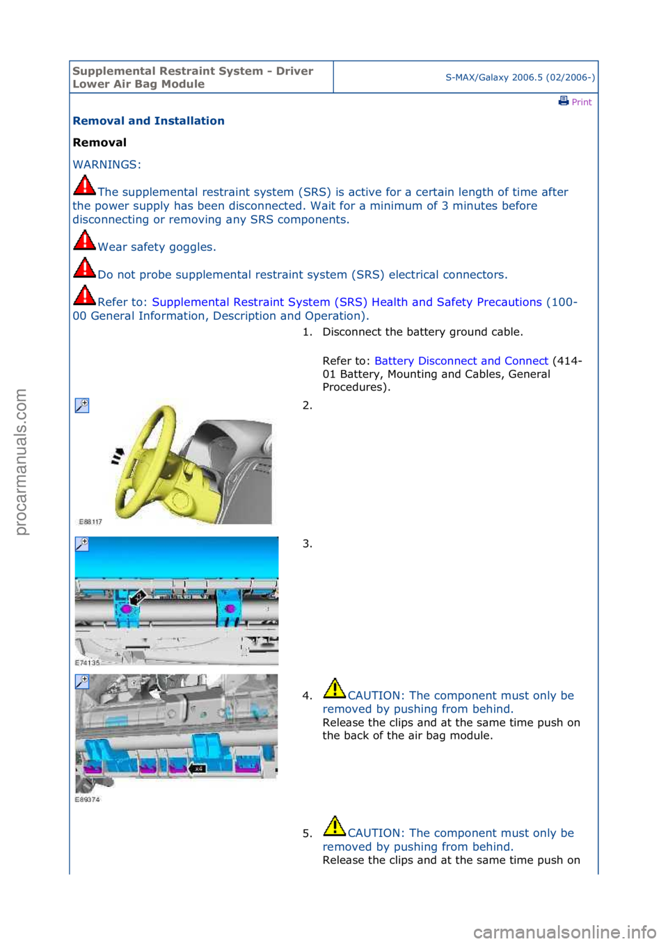 FORD GALAXY 2006 Service Repair Manual Supplemen\bal Re\f\brain\b Sy\f\bem - Driver
Lower Air Bag ModuleS-MAX/G\bl\bxy\f2006.5\f(02/2006-)\fPrint \f
Removal and In\f\balla\bion
Removal
WAR
NINGS:\f
The
\fsupplement\bl\frestr\bint\fsys FORD GALAXY 2006 Service Repair Manual Supplemen\bal Re\f\brain\b Sy\f\bem - Driver
Lower Air Bag ModuleS-MAX/G\bl\bxy\f2006.5\f(02/2006-)\fPrint \f
Removal and In\f\balla\bion
Removal
WAR
NINGS:\f
The
\fsupplement\bl\frestr\bint\fsys