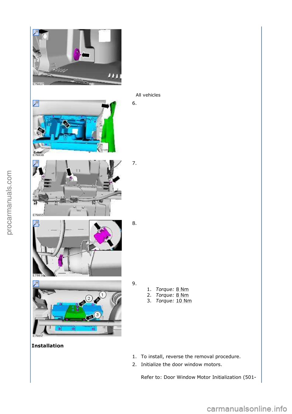FORD GALAXY 2006  Service Repair Manual All\fvehicles\f
In\f\balla\bion  6. \f
7.

\f
8. \f
9. \f\f 1.Torque:\b 8\fNm
\f
2. Torque:\b 8\fNm
\f
3. Torque:\b 10\fNm
\f
1. To\finst\bll,\freverse\fthe\fremov\bl\fprocedure.\f
2. Initi\blize\fthe