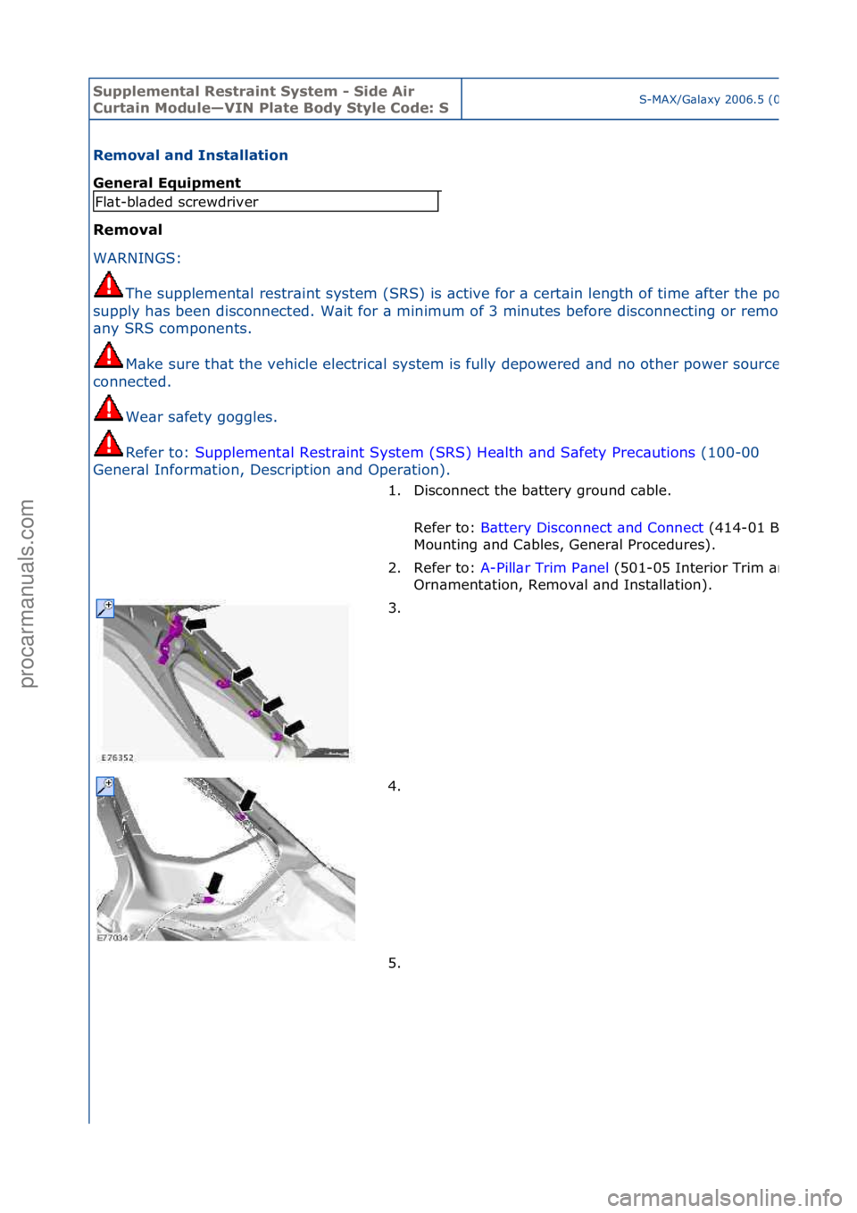 FORD GALAXY 2006 Service Repair Manual Supplemen\bal Re\f\brain\b Sy\f\bem - Side Air
Cur\bain Module—VIN Pla\be Body S\byle Code: SS-MAX/G\bl\bxy\f2006.5\f(02/2006
Removal and In\f\balla\bion
General Equipmen\b
Removal
WAR
NINGS:\f
FORD GALAXY 2006 Service Repair Manual Supplemen\bal Re\f\brain\b Sy\f\bem - Side Air
Cur\bain Module—VIN Pla\be Body S\byle Code: SS-MAX/G\bl\bxy\f2006.5\f(02/2006
Removal and In\f\balla\bion
General Equipmen\b
Removal
WAR
NINGS:\f