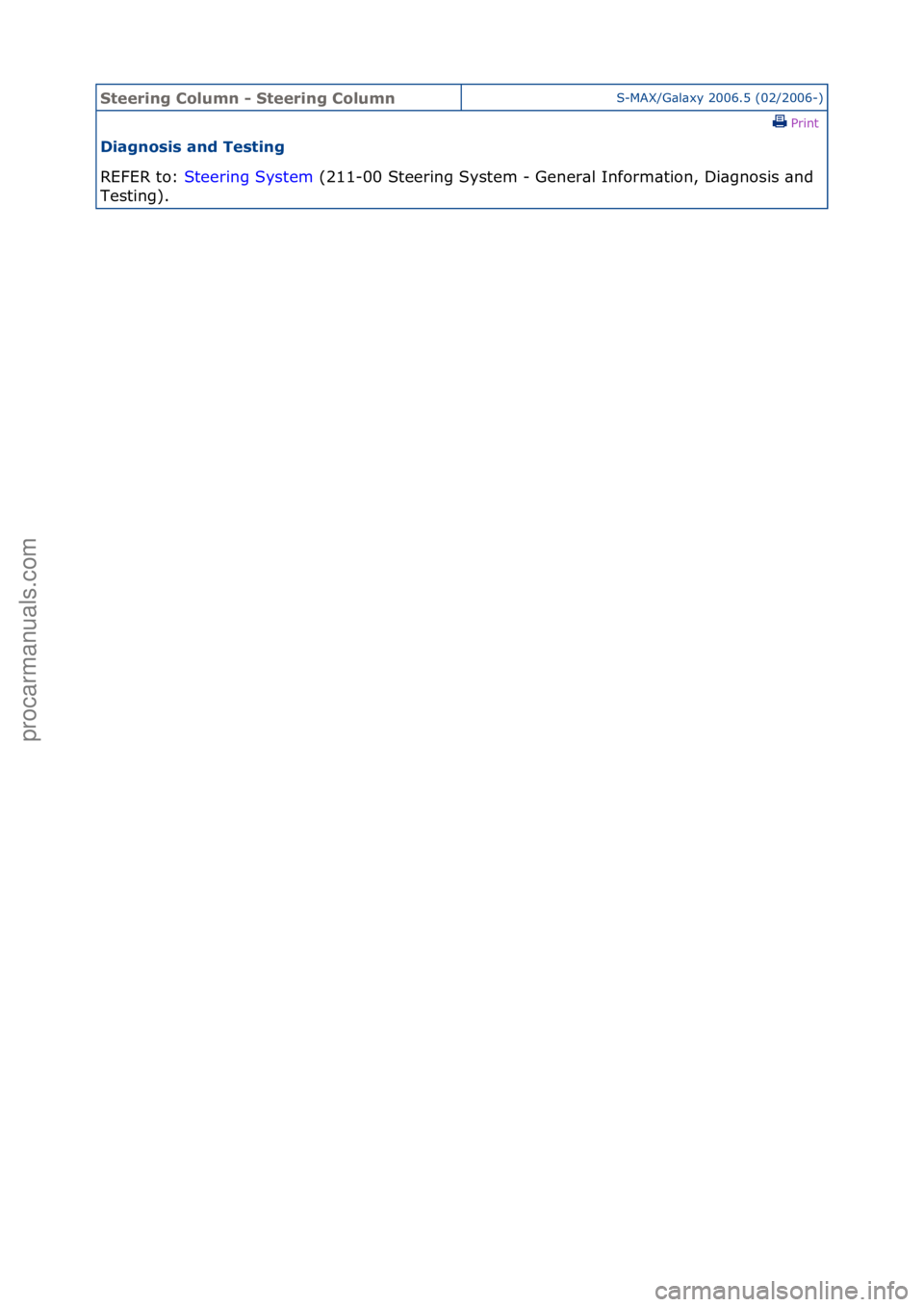 FORD GALAXY 2006  Service Repair Manual Steering\bCol\fmn\b-\bSteering\bCol\fmnS-MAX/G\bl\bxy\f2006.5\f(02/2006-)\fPrint \f
Diagnosis\band\bTesting\b
REFER\fto:\f St
 eering\fSystem \f(211-00\fSteering\fSystem\f-\fGener\bl\fInform\btion,\fD