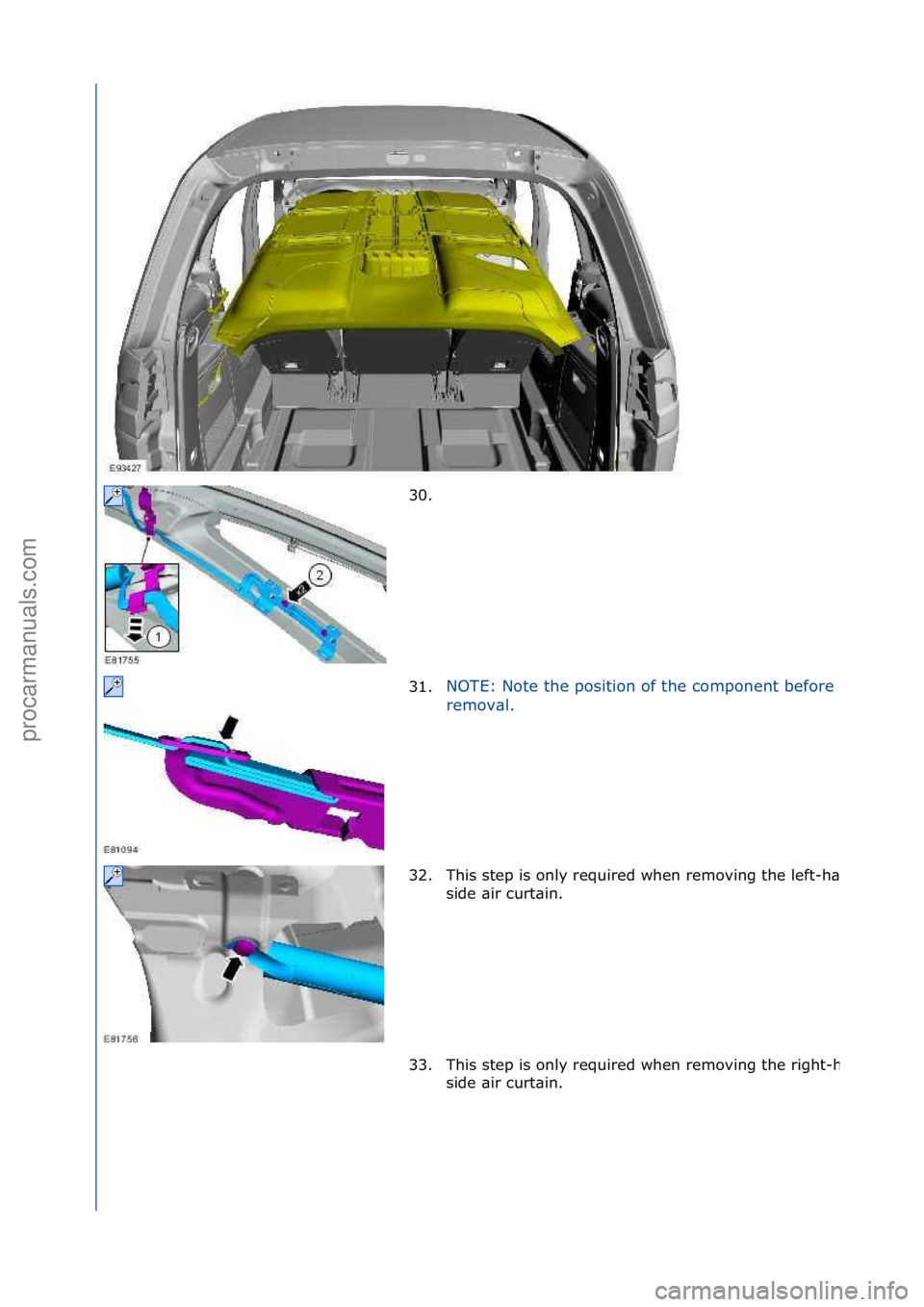 FORD GALAXY 2006  Service Repair Manual 30. \f
31.NOTE:\fNote\fthe\fposition\fof\fthe\fcomponent\fbefore\f
re

mov\bl.\f
32. This\fstep\fis\fonly\frequired\fwhen\fremoving\fthe\fleft-
h\bnd\f
side\f\bir\fcurt\bin.\f
33. This\fstep\fis\fonly