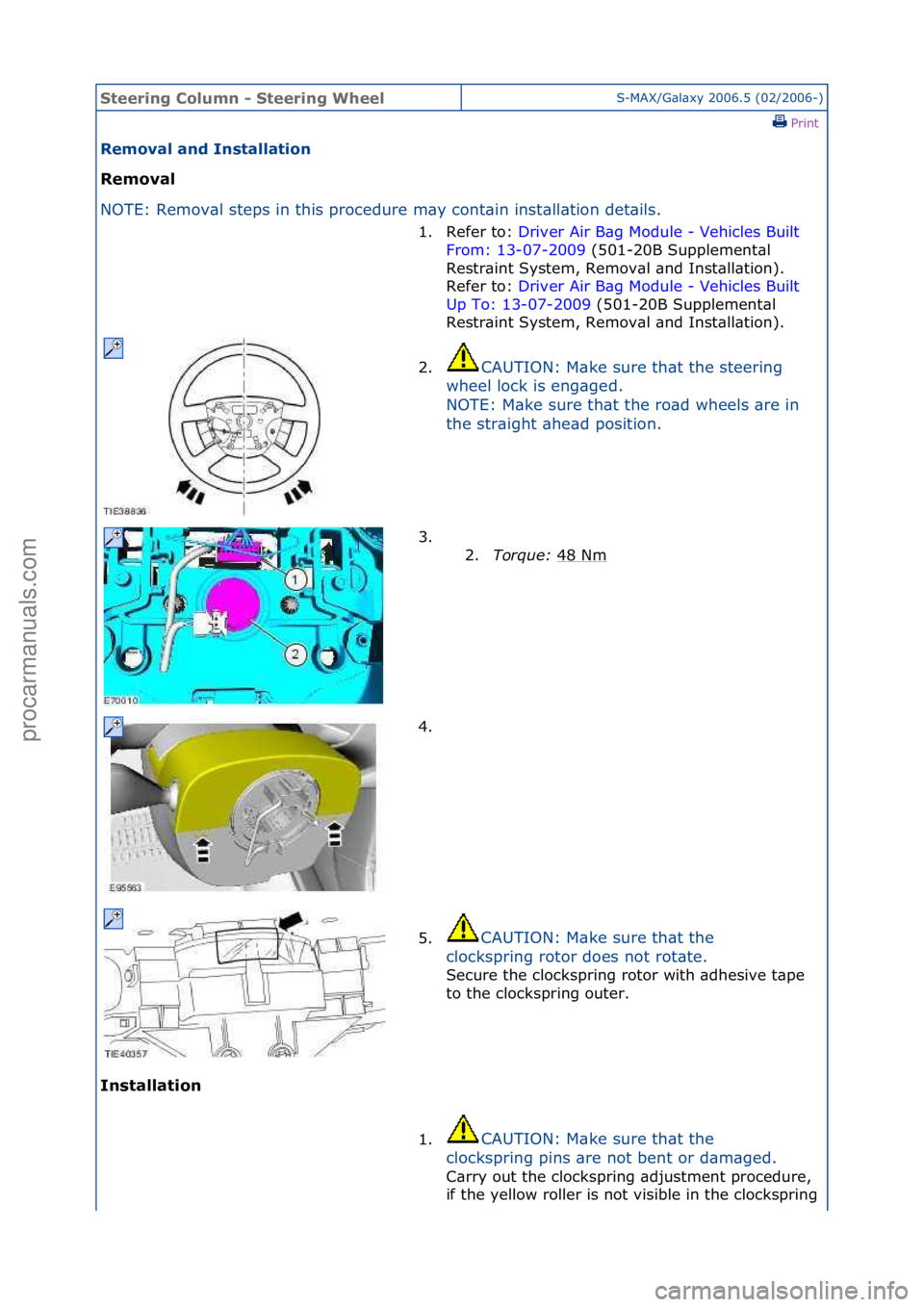 FORD GALAXY 2006  Service Repair Manual Steering\bCol\fmn\b-\bSteering\bWheelS-MAX/G\bl\bxy\f2006.5\f(02/2006-)\fPrint \f
Removal\band\bInstallation\b
Removal\b
NO

TE:\fRemov\bl\fsteps\fin\fthis\fprocedure\fm\by\fcont\bin\finst
 \bll\btion