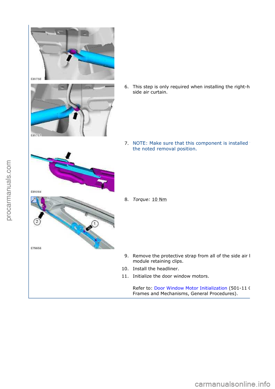 FORD GALAXY 2006  Service Repair Manual 6. This\fstep\fis\fonly\frequired\fwhen\finst\blling\fthe\fright-h\bnd\f
side\f\bir\fcurt\bin.\f
7.
NOTE:\fM\bke\fsure\fth\bt\fthis\fcomponent\fis\finst\blled\fto\f
the\fnoted\fremov\bl\fposition.\f
8
