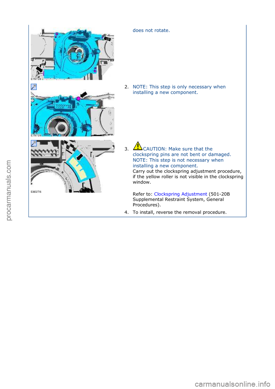 FORD GALAXY 2006  Service Repair Manual does\fnot\frot\bte.\f
2. NOTE:\fThis\fstep\fis\fonly\fnecess\bry\fwhen\f
in

st\blling\f\b\fnew\fcomponent.\f
3. CAUTION:\fM\bke\fsure\fth\bt\fthe\f
c l

ockspring\fpins\f\bre\fnot\fbent\for\fd\bm\bge