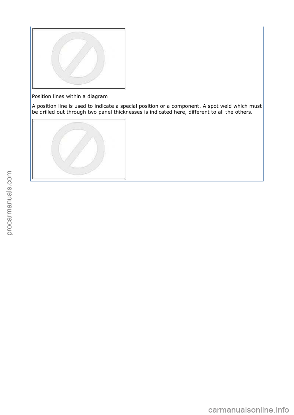 FORD GALAXY 2006  Service Repair Manual Position\flines\fwithin\f\b\fdi\bgr\bm\f
A\fposition\fline\fis\fused\fto\findic\bte\f\b\fspeci\bl\fposition\for\f\b\fcomponent.\fA\fspot\fweld\fwhich\fmust\f
be\fdrilled\fout\fthrough\ftwo\fp\bnel\fth