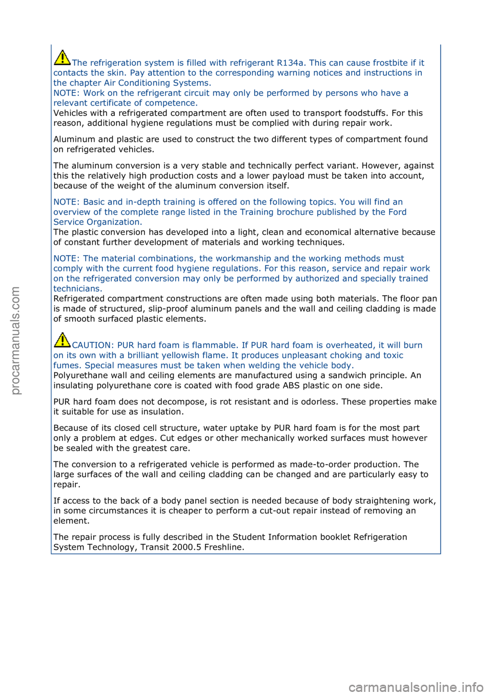 FORD GALAXY 2006  Service Repair Manual The\frefriger\btion\fsystem\fis\ffilled\fwith\frefriger\bnt\fR134\b.\fThis\fc\bn\fc\buse\ffrostbite\fif\fit\f
cont\bcts\fthe\fskin.\fP\by\f\bttention\fto\fthe\fcorresponding\fw\brning\fnotices\f\bnd\f