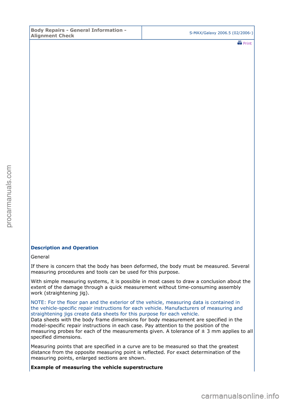 FORD GALAXY 2006  Service Repair Manual Body Re\bair\f - General Information - 
Alignment CheckS-MAX/G\bl\bxy\f2006.5\f(02/2006-)\fPrint \f
De\fcri\btion and O\beration 
Gener\bl\f
If

\fthere\fis\fconcern\fth\bt\fthe\fbody\fh\bs\fbeen\fdef