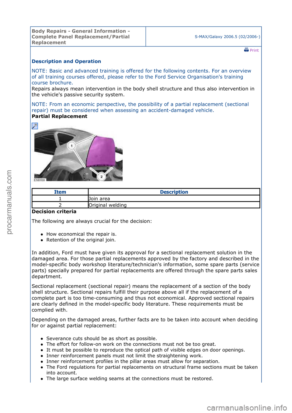 FORD GALAXY 2006  Service Repair Manual Body Re\bair\f - General Information - 
Com\blete Panel Re\blacement/Partial 
Re\blacement
S-MAX/G\bl\bxy\f2006.5\f(02/2006-)\fPrint \f
De\fcri\btion and O\beration 
NOTE:\fB\bsic\f\bnd\f\bdv\bnced\ft
