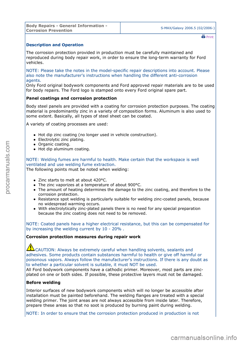FORD GALAXY 2006  Service Repair Manual Body Re\bair\f - General Information - 
Corro\fion PreventionS-MAX/G\bl\bxy\f2006.5\f(02/2006-)\fPrint \f
De\fcri\btion and O\beration 
The\fcorrosion\fprotection\fprovided\fin\fproduction\fmust\fbe\f