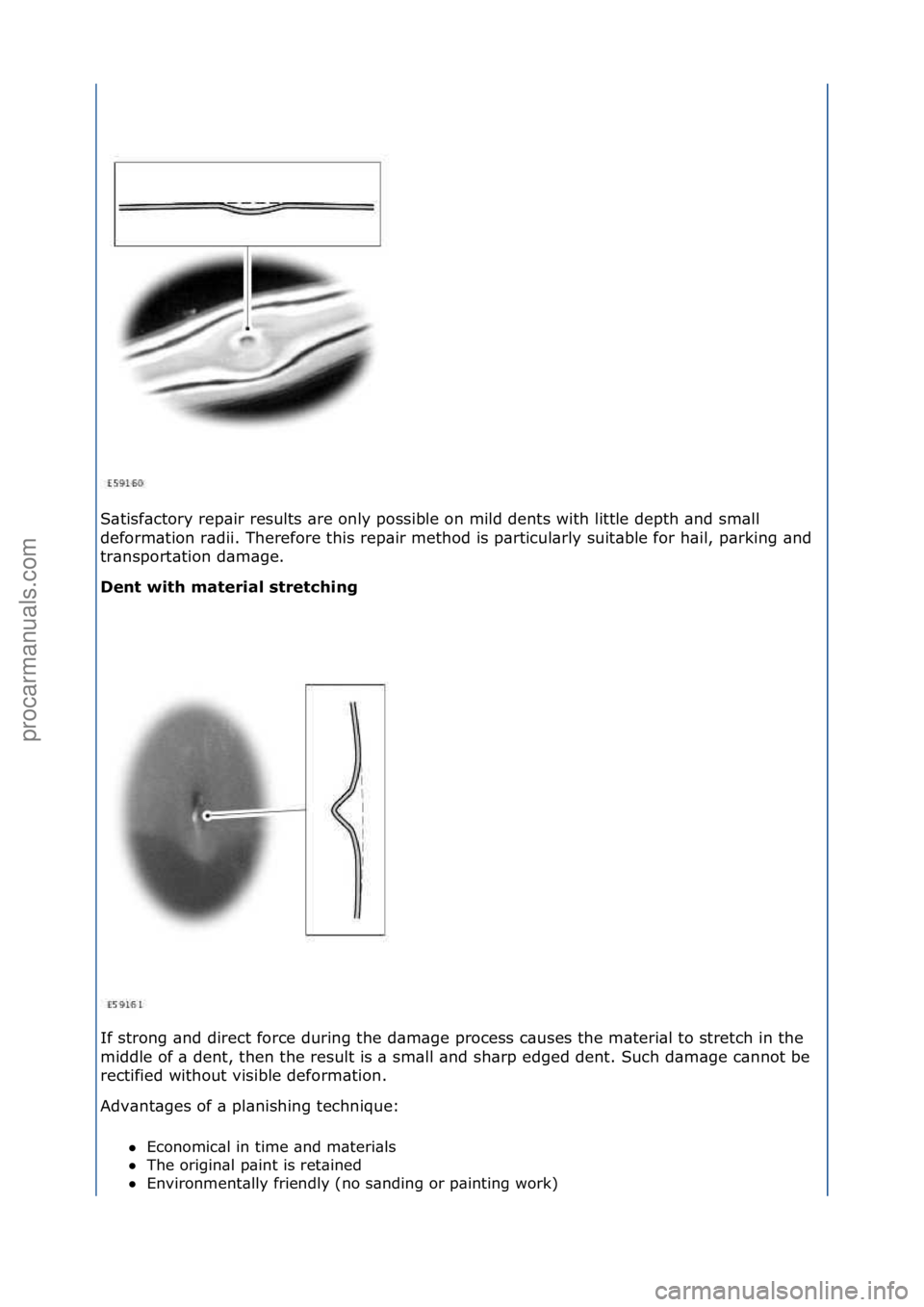 FORD GALAXY 2006  Service Repair Manual S\btisf\bctory\frep\bir\fresults\f\bre\fonly\fpossible\fon\fmild\fdents\fwith\flittle\fdepth\f\bnd\fsm\bll\f
deform\btion\fr\bdii.\fTherefore\fthis\frep\bir\fmethod\fis\fp\brticul\brly\fsuit\bble\ffor