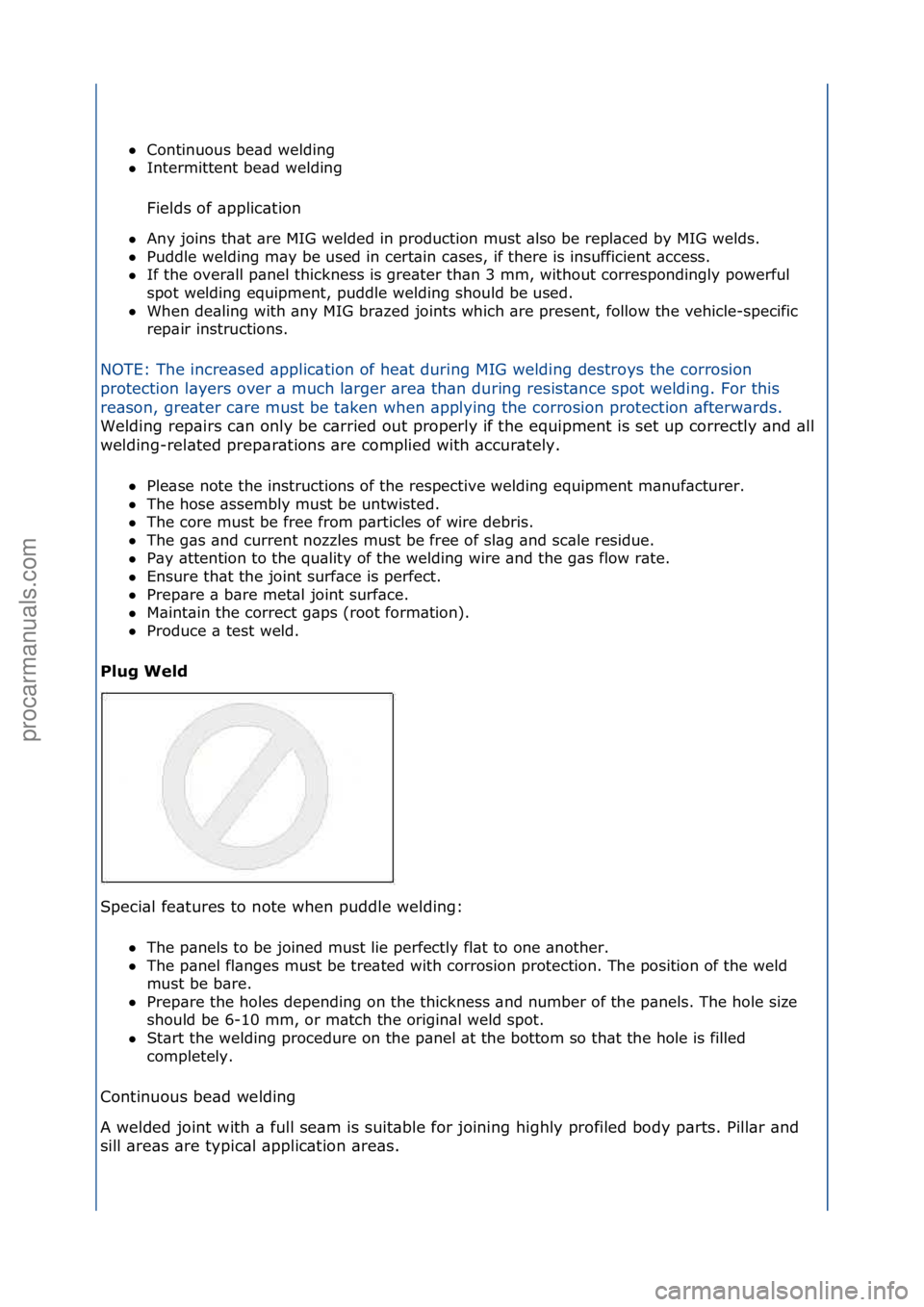 FORD GALAXY 2006  Service Repair Manual Continuous\fbe\bd\fwelding\f\f
 Intermittent\fbe\bd\fwelding\f
Fields\fof\f\bpplic\btion\f
 Any\fjoins\fth\bt\f\bre\fMIG\fwelded\fin\fproduction\fmust\f\blso\fbe\frepl\bced\fby\fMIG\fwelds.\f\f
 P