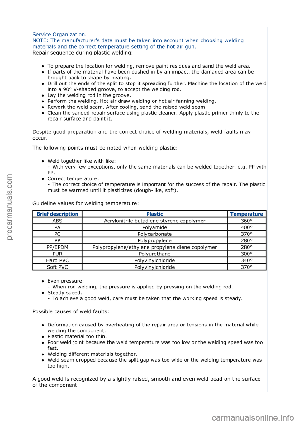 FORD GALAXY 2006  Service Repair Manual Service\fOrg\bniz\btion.\f
NOTE:\fThe\fm\bnuf\bcturer's\fd\bt\b\fmust\fbe\ft\bken\finto\f\bccount\fwhen\fchoosing\fwelding\f
m\bteri\bls\f\bnd\fthe\fcorrect\ftemper\bture\fsetting\fof\fthe\fhot\f\