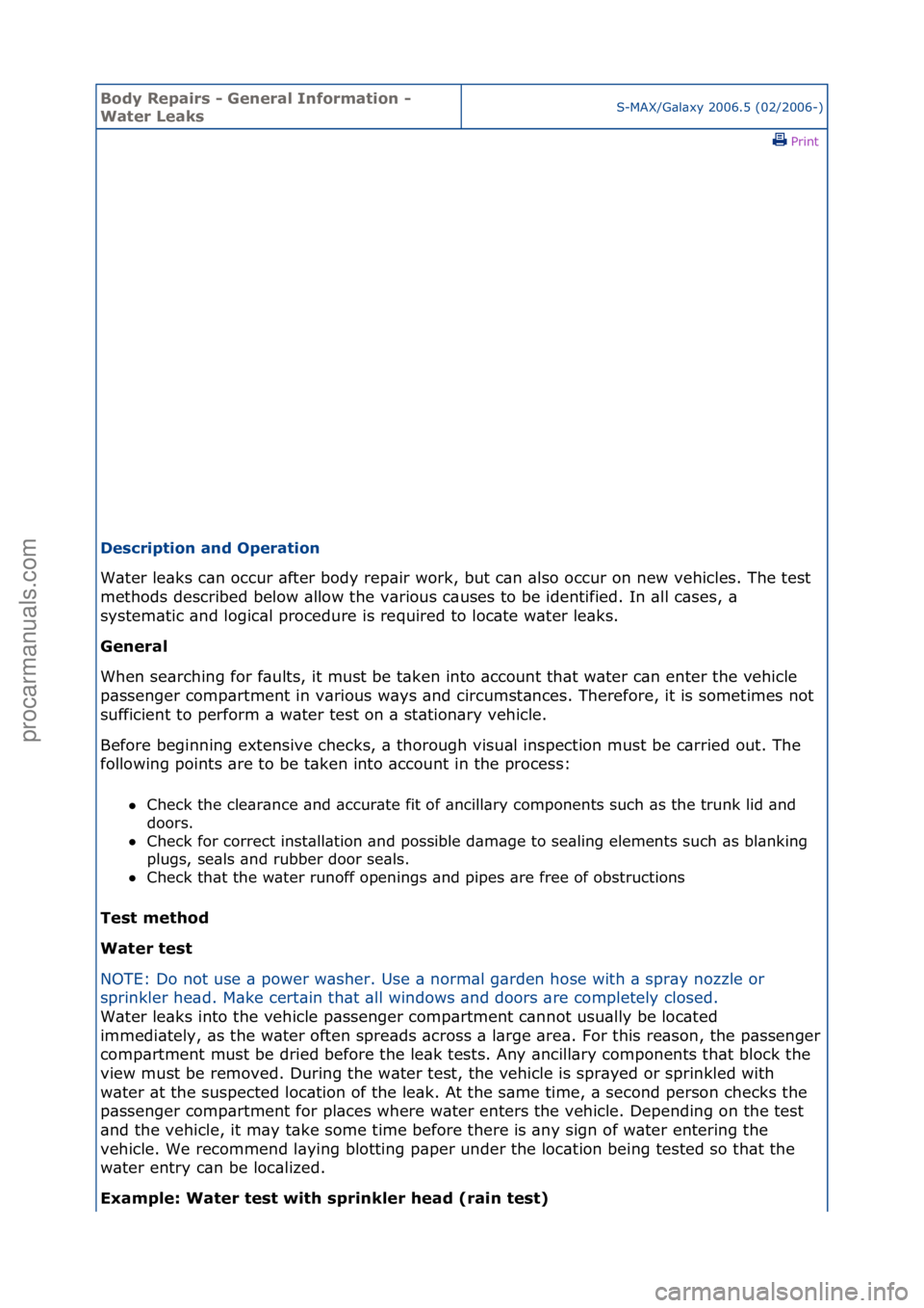 FORD GALAXY 2006  Service Repair Manual Body Re\bair\f - General Information - 
Water Leak\fS-MAX/G\bl\bxy\f2006.5\f(02/2006-)\fPrint \f
De\fcri\btion and O\beration 
W\bter\fle\bks\fc\bn\foccur\f\bfter\fbody\frep\bir\fwork,\fbut\fc\bn\f\bl