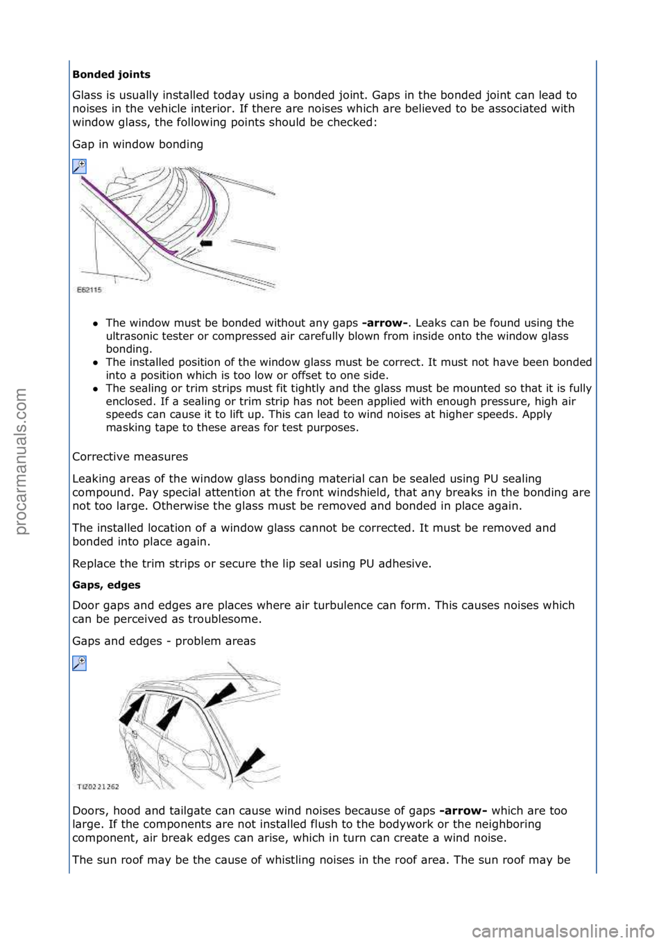 FORD GALAXY 2006  Service Repair Manual Bonded joint\f  
Gl\bss\fis\fusu\blly\finst\blled\ftod\by\fusing\f\b\fbonded\fjoint.\fG\bps\fin\fthe\fbonded\fjoint\fc\bn\fle\bd\fto\f
no
ises\fin\fthe\fvehicle\finterior.\fIf\fthere\f\bre\fnoises\fwh