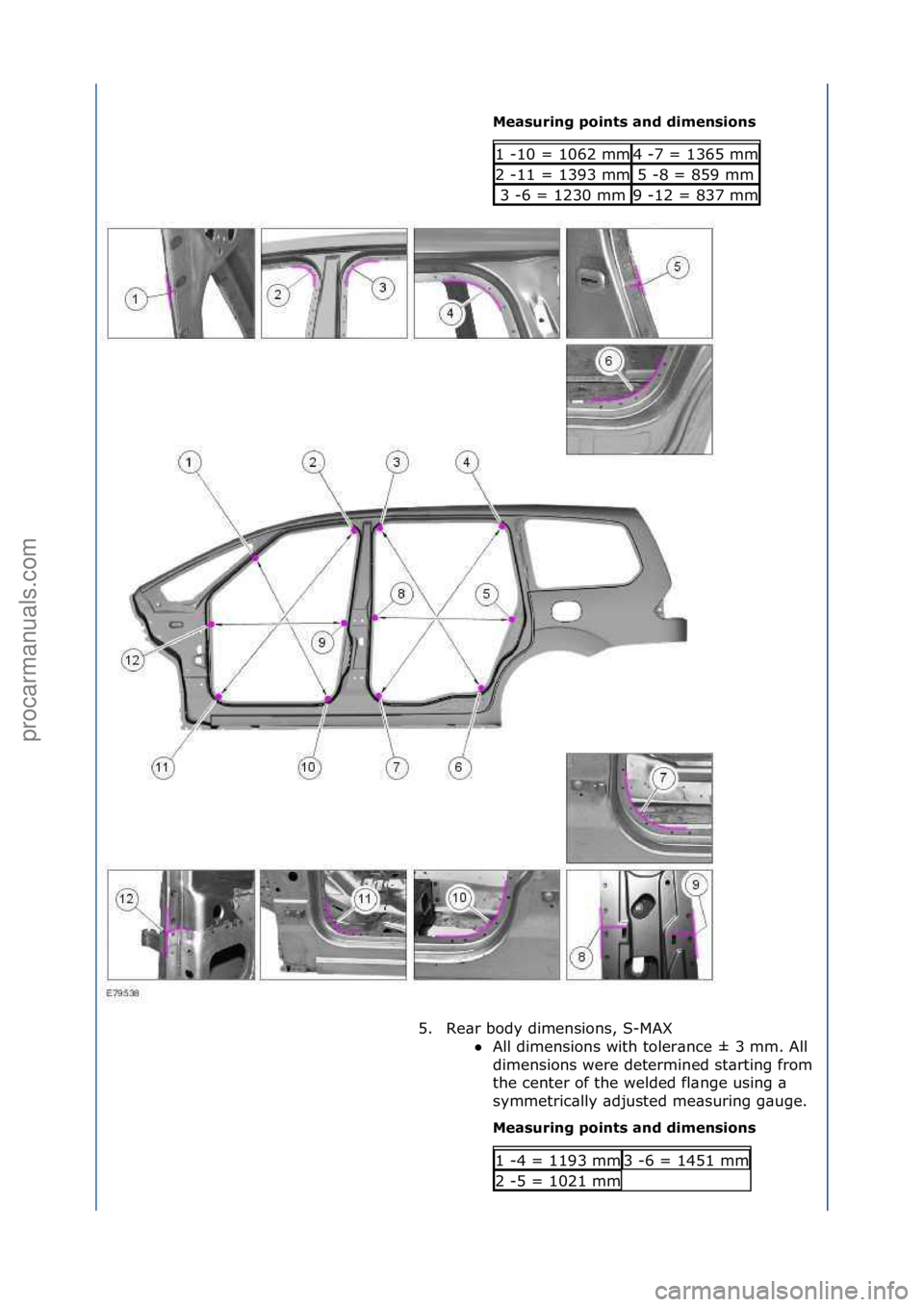 FORD GALAXY 2006  Service Repair Manual Mea\furing \boint\f and dimen\fion\f 
1\f-10\f=\f1062\fmm4\f-7\f=\f1365\fmm
2\f-11\f=\f1393\fmm5\f-8\f=\f859\fmm
3\f-6\f=\f1230\fmm9\f-12\f=\f837\fmm
5. Re\br\fbody\fdimensions,\fS-MAX\f All\fdimensi
