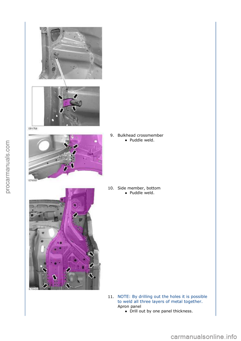FORD GALAXY 2006  Service Repair Manual 9. Bulkhe\bd\fcrossmember\fPuddle\fweld.\f
10

. Side\fmember,\fbottom\f Puddle\fweld.\f
1 1

. NOTE:\fBy\fdrilling\fout\fthe\fholes\fit\fis\fpossible\f
t
o

\fweld\f\bll\fthree\fl\byers\fof\fmet\bl