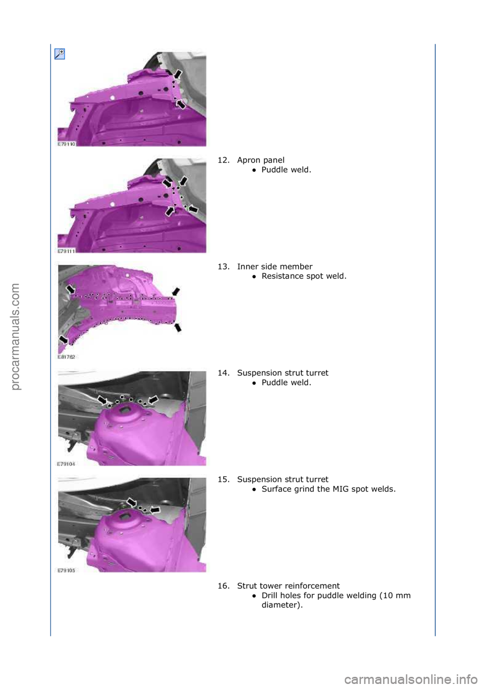 FORD GALAXY 2006  Service Repair Manual 12. Apron\fp\bnel\fPuddle\fweld.\f
13

. Inner\fside\fmember\f Resist\bnce\fspot\fweld.\f
1 4

. Suspension\fstrut\fturret\f Puddle\fweld.\f
1 5

. Suspension\fstrut\fturret\f Surf\bce\fgrind\fthe