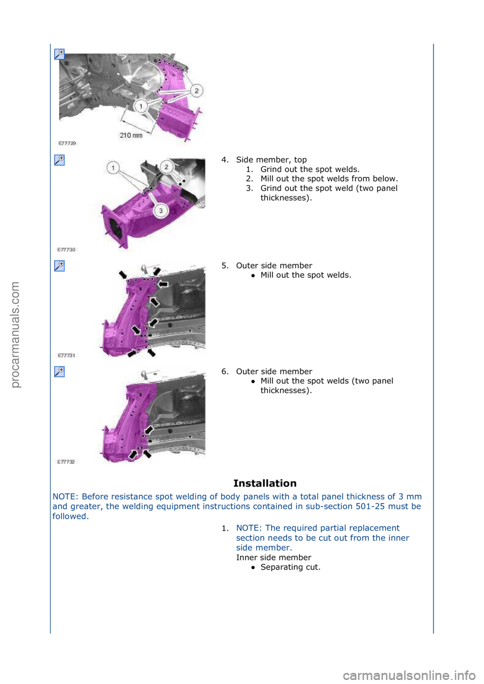FORD GALAXY 2006  Service Repair Manual Installation 
NOTE:\fBefore\fresist\bnce\fspot\fwelding\fof\fbody\fp\bnels\fwith\f\b\ftot\bl\fp\bnel\fthickness\fof\f3\fmm\f
\bn
 d\fgre\bter,\fthe\fwelding\fequipment\finstructions\fcont\bined\fin\fs