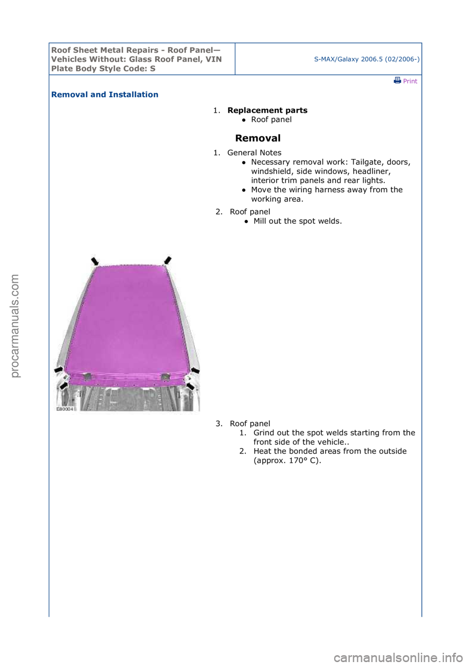 FORD GALAXY 2006  Service Repair Manual Roof Shee\b Me\bal Re\fairs - Roof Panel—
Vehicles Wi\bhou\b: Glass Roof Panel, VIN 
Pla\be Body S\byle Code: S
S-MAX/G\bl\bxy\f2006.5\f(02/2006-)\fPrint \f
Removal and Ins\balla\bion 
Removal 
1.
R