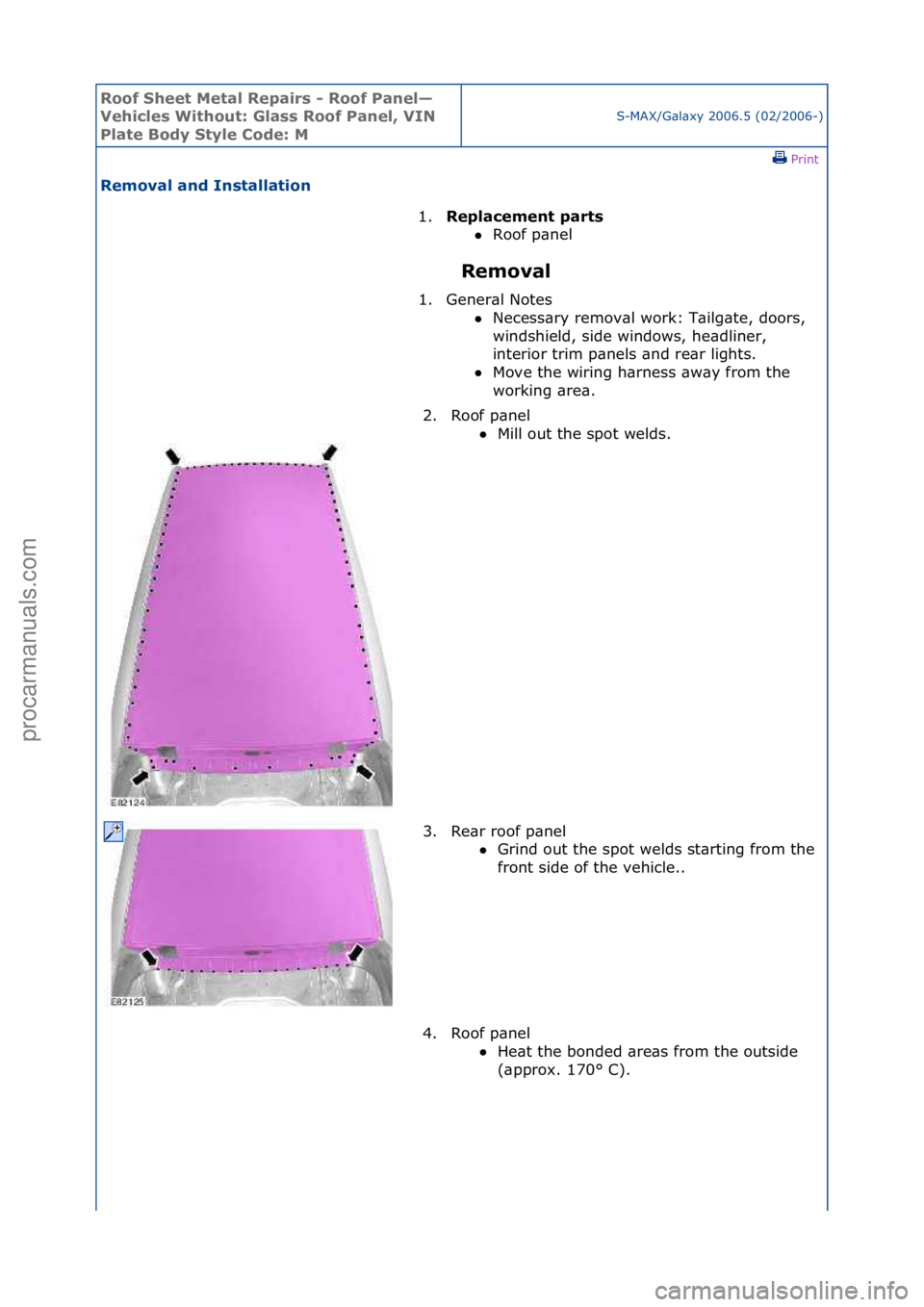 FORD GALAXY 2006  Service Repair Manual Roof Shee\b Me\bal Re\fairs - Roof Panel—
Vehicles Wi\bhou\b: Glass Roof Panel, VIN 
Pla\be Body S\byle Code: M
S-MAX/G\bl\bxy\f2006.5\f(02/2006-)\fPrint \f
Removal and Ins\balla\bion 
Removal 
1.
R