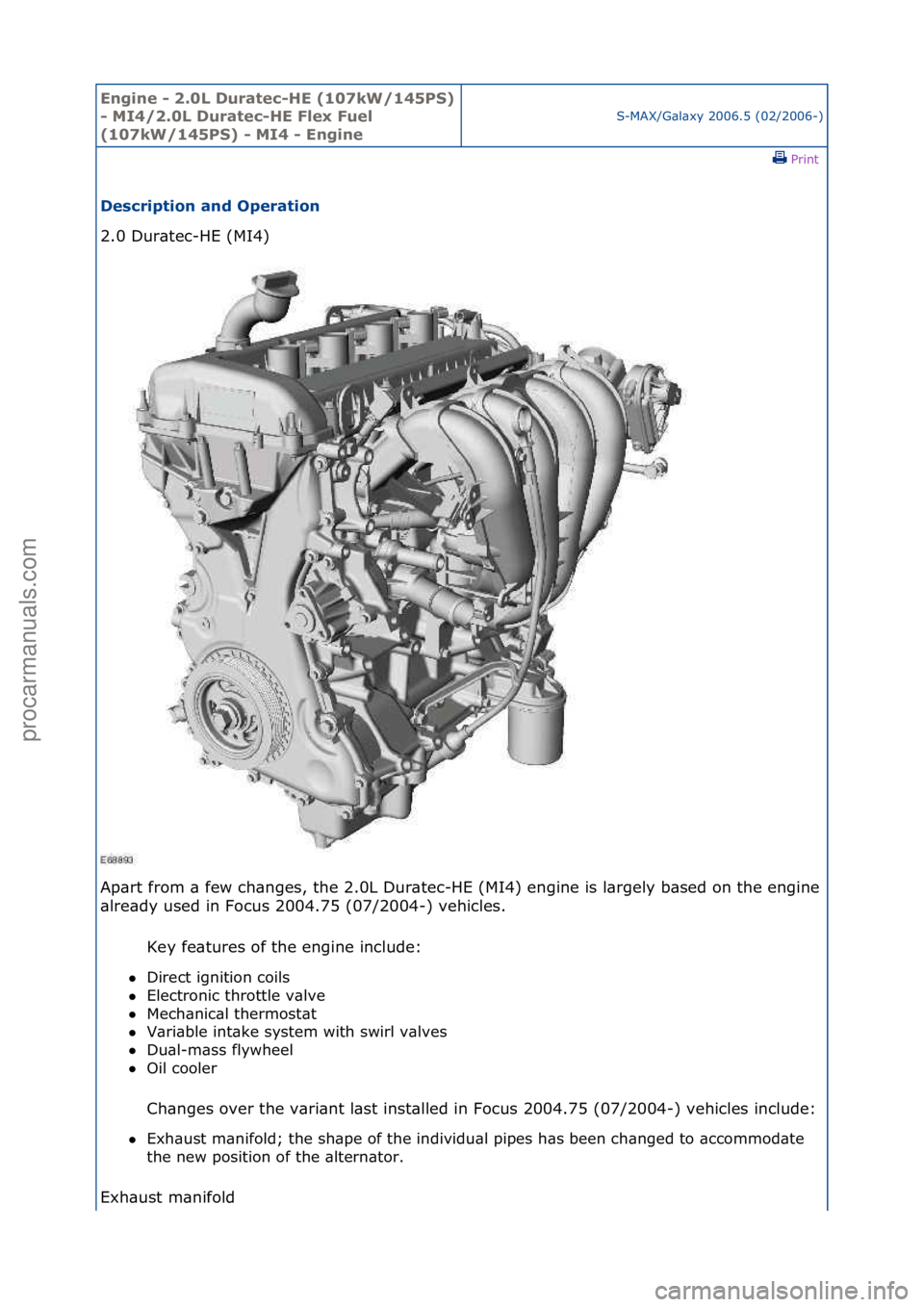 FORD GALAXY 2006  Service Repair Manual Engine - \b.0L \furatec-HE (107kW/145PS) 
- MI4/\b.0L \furatec-HE Flex Fuel 
(107kW/145PS) - MI4 - Engine
S-MAX/G\bl\bxy\f2006.5\f(02/2006-)\fPrint \f
\fescription and Operation 
2.0\fDur\btec-HE\f(MI