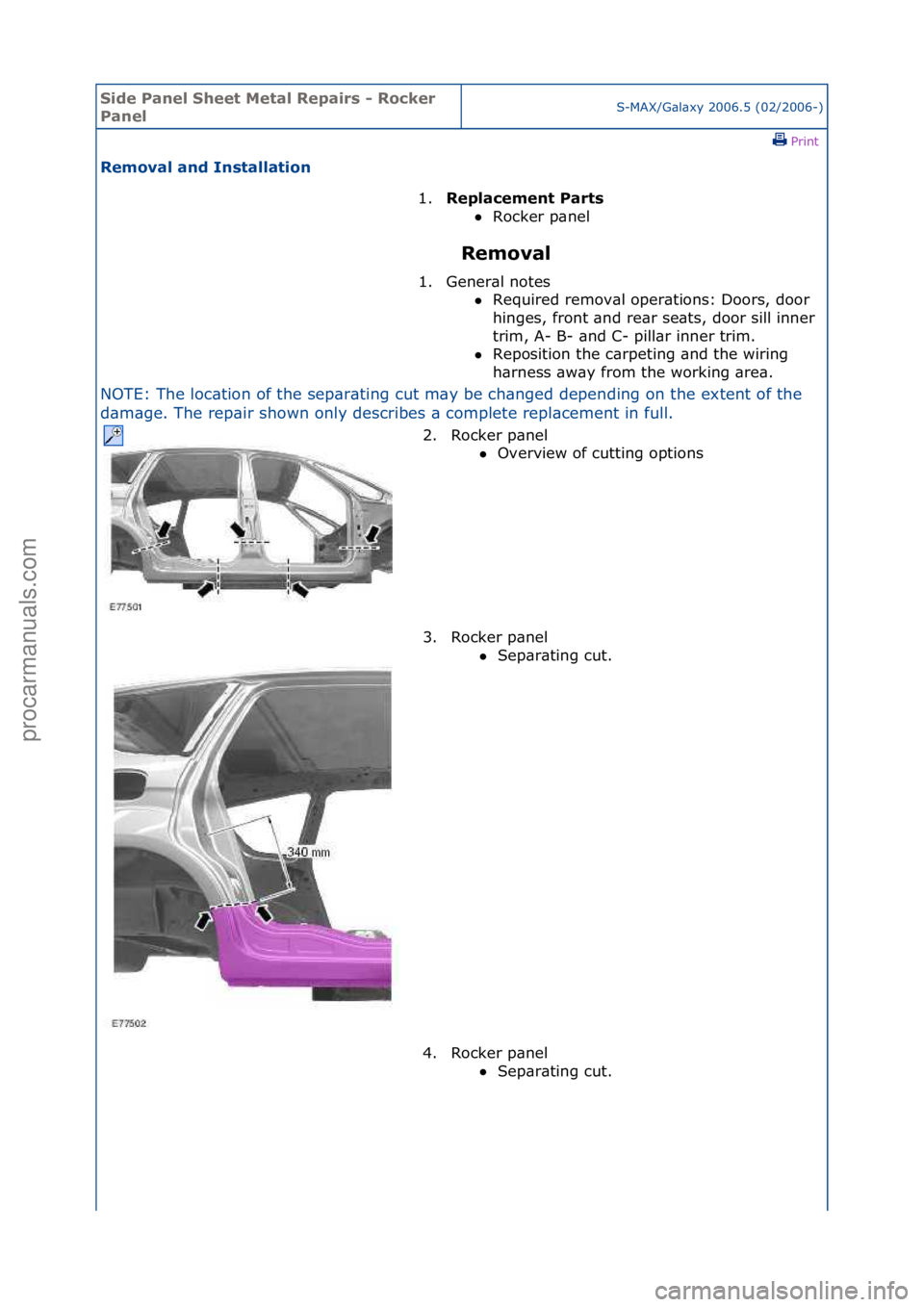 FORD GALAXY 2006  Service Repair Manual Side Pa\bel Sheet \fetal Repairs - Rocker 
Pa\belS-MAX/G\bl\bxy\f2006.5\f(02/2006-)\fPrint \f
Removal a\bd I\bstallatio\b 
Removal 
NOTE:\fThe\floc\btion\fof\fthe\fsep\br\bting\fcut\fm\by\fbe\fch\bnge