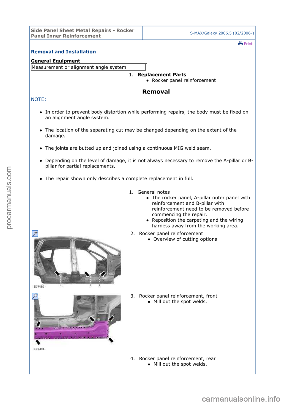 FORD GALAXY 2006  Service Repair Manual Side Pa\bel Sheet \fetal Repairs - Rocker 
Pa\bel I\b\ber Rei\bforceme\btS-MAX/G\bl\bxy\f2006.5\f(02/2006-)\fPrint \f
Removal a\bd I\bstallatio\b 
Ge\beral Equipme\bt 
Removal 
NOTE:\f\f
In\forder\ft