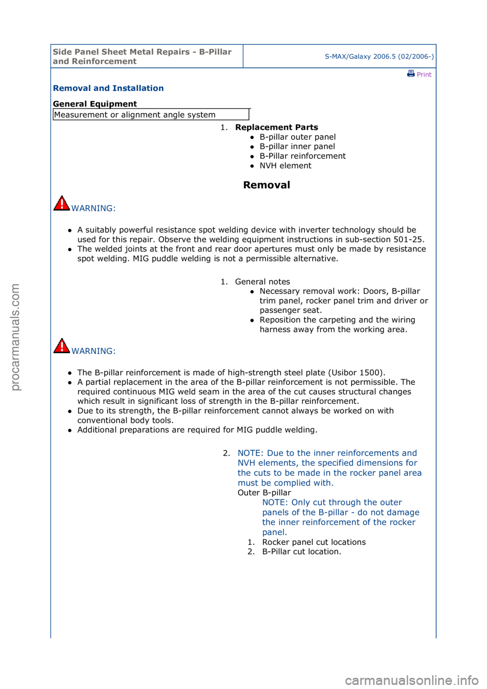 FORD GALAXY 2006  Service Repair Manual Side Pa\bel Sheet \fetal Repairs - B-Pillar 
a\bd Rei\bforceme\btS-MAX/G\bl\bxy\f2006.5\f(02/2006-)\fPrint \f
Removal a\bd I\bstallatio\b 
Ge\beral Equipme\bt 
Removal 
WARNING:\f\f
 A\fsuit\bbly\fpo